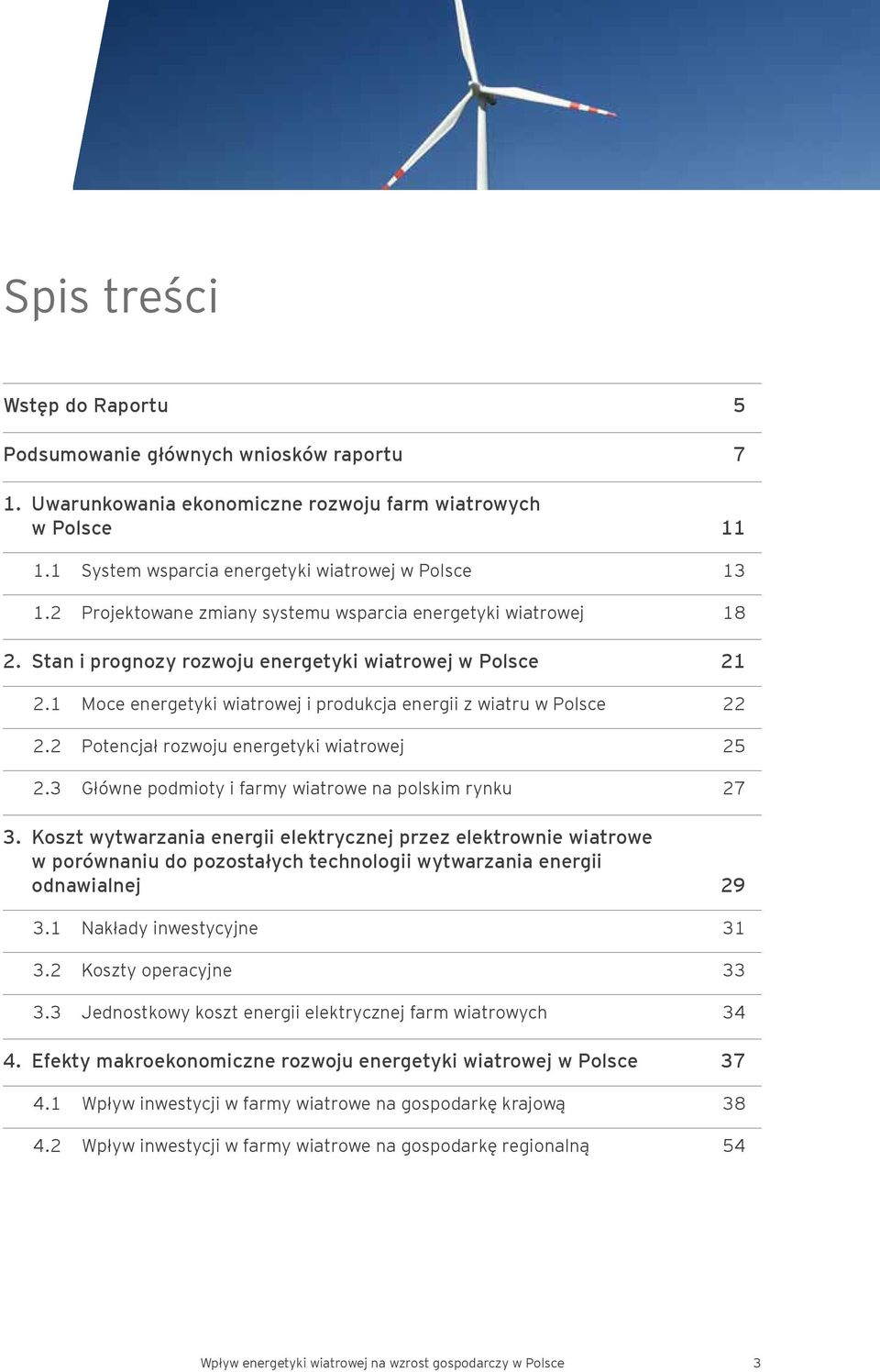 2 Potencjał rozwoju energetyki wiatrowej 25 2.3 Główne podmioty i farmy wiatrowe na polskim rynku 27 3.