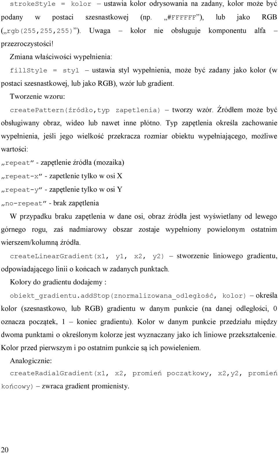 Zmiana właściwości wypełnienia: fillstyle = styl ustawia styl wypełnienia, może być zadany jako kolor (w postaci szesnastkowej, lub jako RGB), wzór lub gradient.