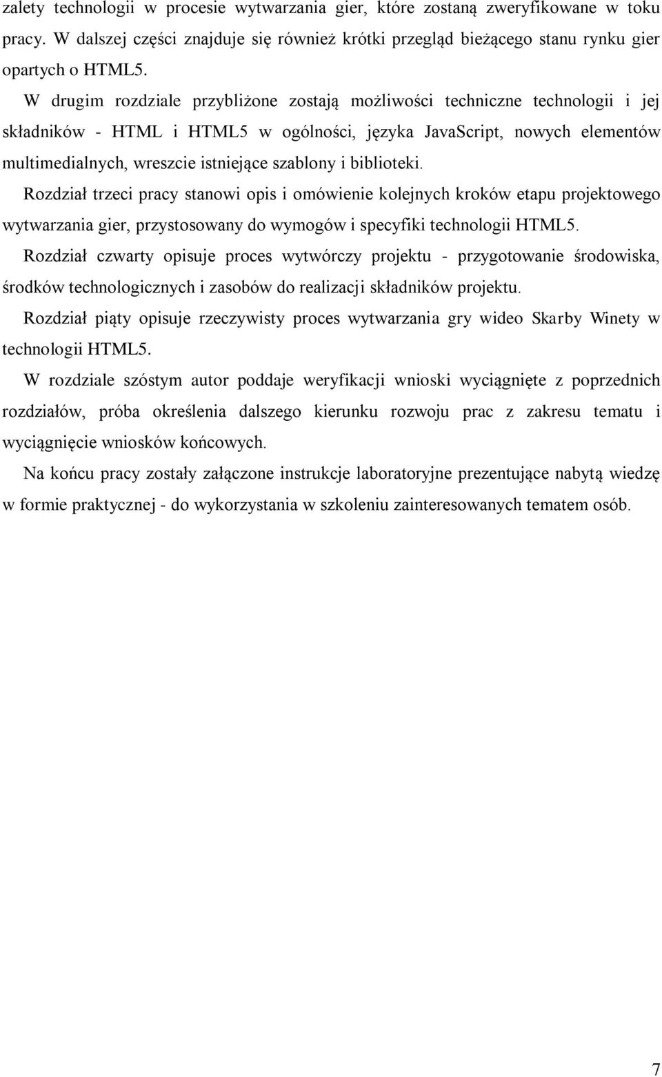 i biblioteki. Rozdział trzeci pracy stanowi opis i omówienie kolejnych kroków etapu projektowego wytwarzania gier, przystosowany do wymogów i specyfiki technologii HTML5.