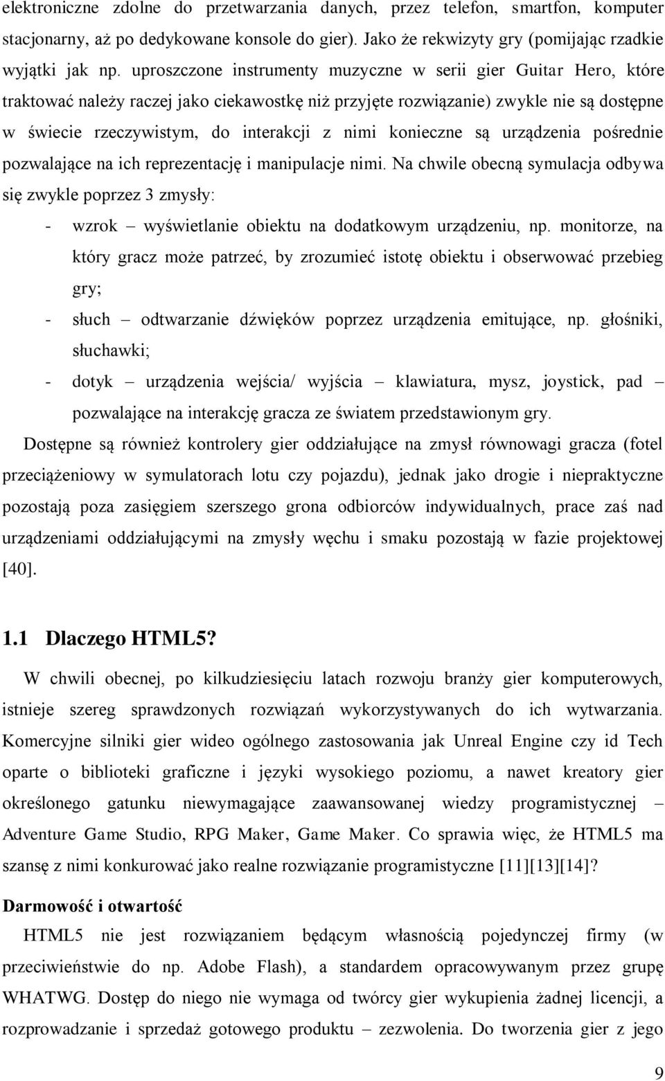 konieczne są urządzenia pośrednie pozwalające na ich reprezentację i manipulacje nimi.