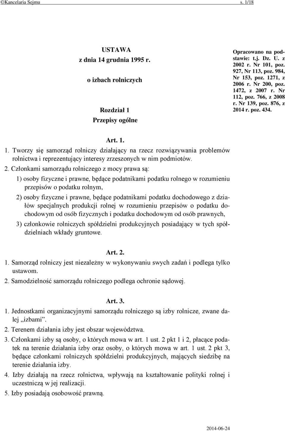 2. Członkami samorządu rolniczego z mocy prawa są: 1) osoby fizyczne i prawne, będące podatnikami podatku rolnego w rozumieniu przepisów o podatku rolnym, 2) osoby fizyczne i prawne, będące