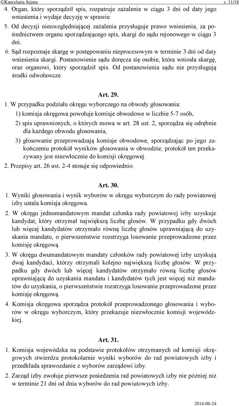 Sąd rozpoznaje skargę w postępowaniu nieprocesowym w terminie 3 dni od daty wniesienia skargi. Postanowienie sądu doręcza się osobie, która wniosła skargę, oraz organowi, który sporządził spis.