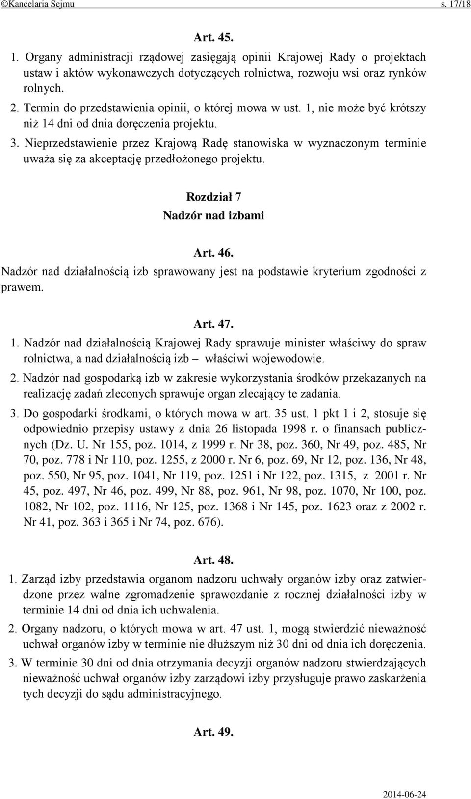 Nieprzedstawienie przez Krajową Radę stanowiska w wyznaczonym terminie uważa się za akceptację przedłożonego projektu. Rozdział 7 Nadzór nad izbami Art. 46.