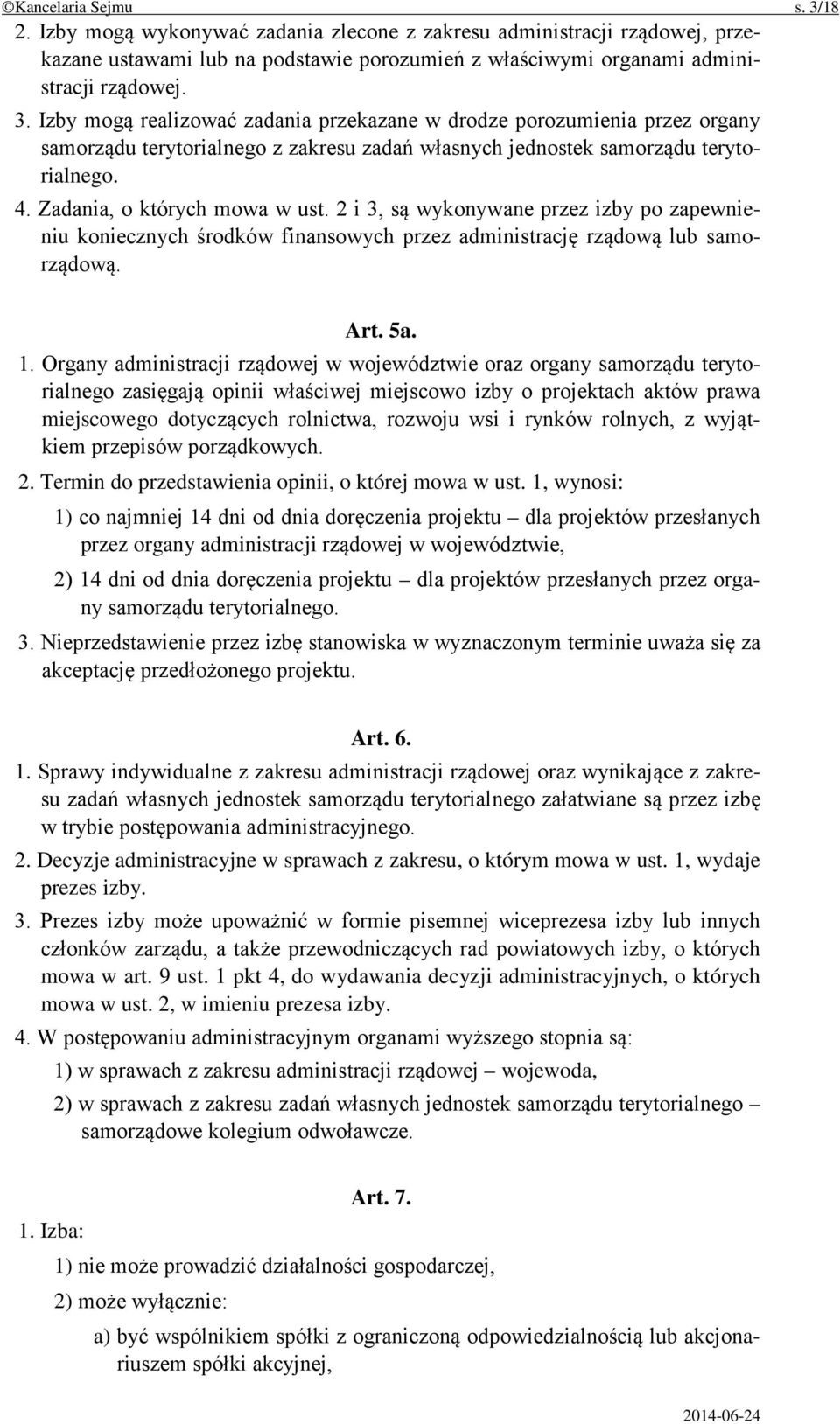 Organy administracji rządowej w województwie oraz organy samorządu terytorialnego zasięgają opinii właściwej miejscowo izby o projektach aktów prawa miejscowego dotyczących rolnictwa, rozwoju wsi i