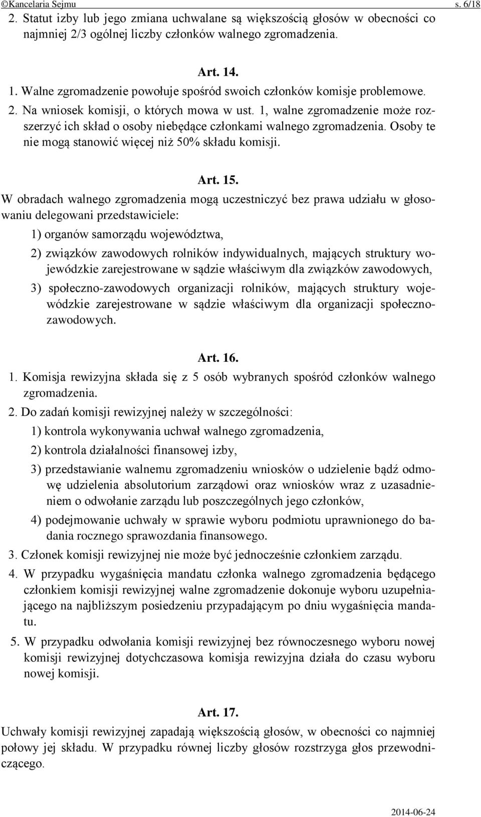 1, walne zgromadzenie może rozszerzyć ich skład o osoby niebędące członkami walnego zgromadzenia. Osoby te nie mogą stanowić więcej niż 50% składu komisji. Art. 15.