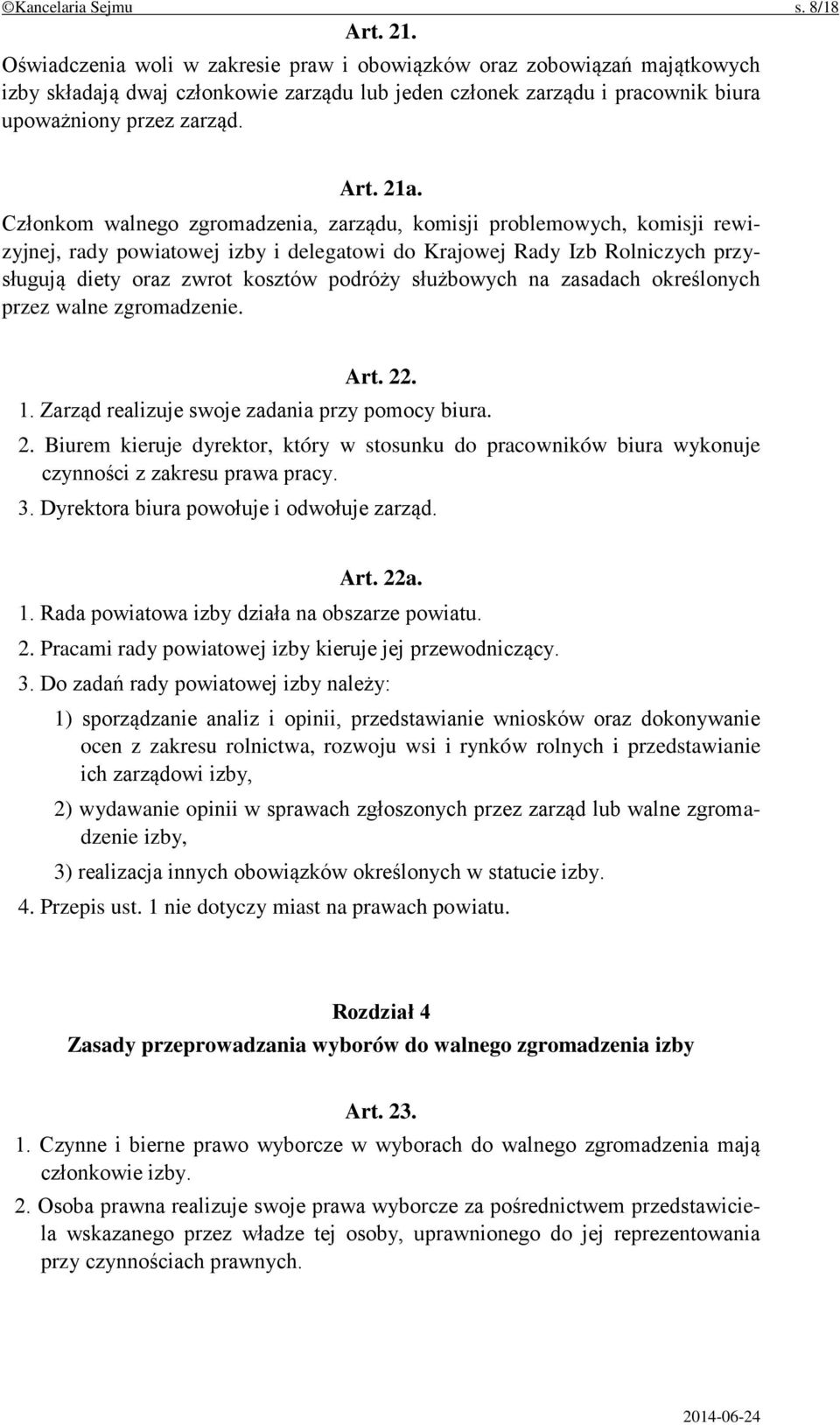 Członkom walnego zgromadzenia, zarządu, komisji problemowych, komisji rewizyjnej, rady powiatowej izby i delegatowi do Krajowej Rady Izb Rolniczych przysługują diety oraz zwrot kosztów podróży