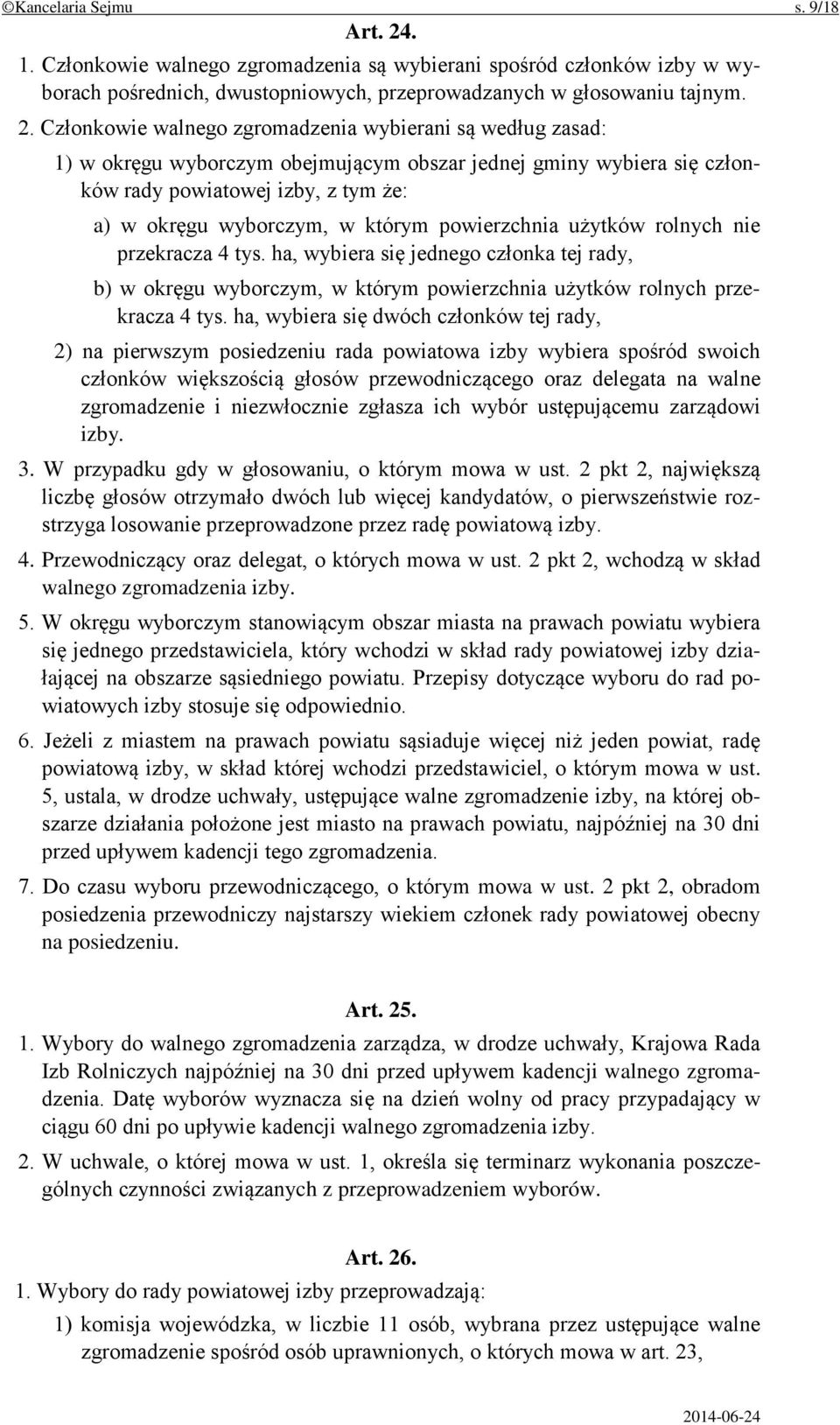 Członkowie walnego zgromadzenia wybierani są według zasad: 1) w okręgu wyborczym obejmującym obszar jednej gminy wybiera się członków rady powiatowej izby, z tym że: a) w okręgu wyborczym, w którym