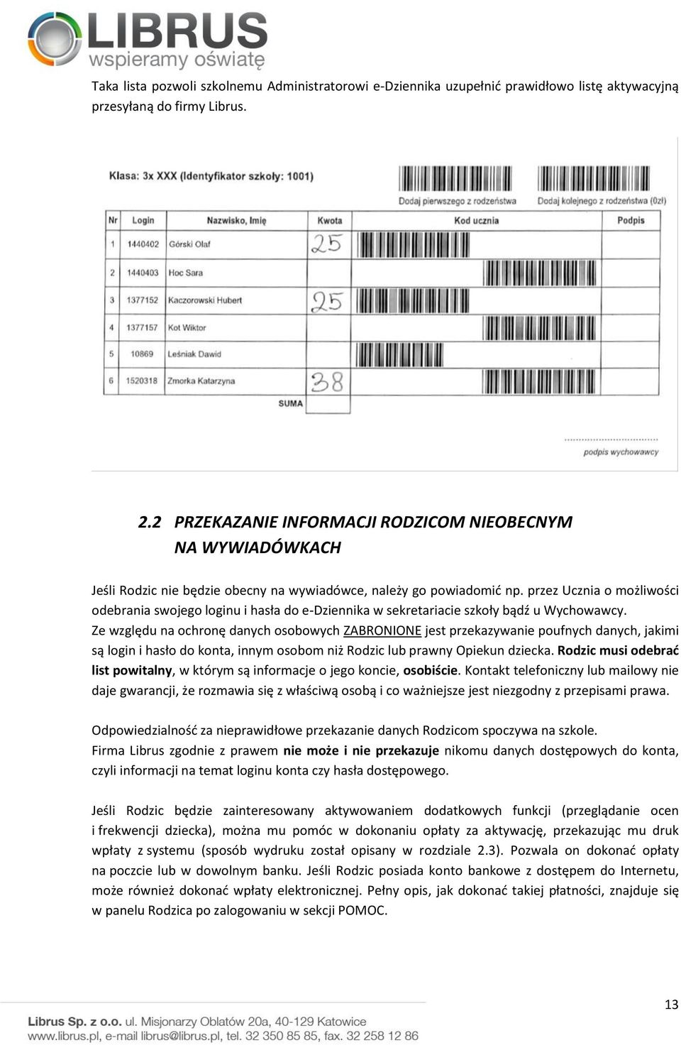 przez Ucznia o możliwości odebrania swojego loginu i hasła do e-dziennika w sekretariacie szkoły bądź u Wychowawcy.