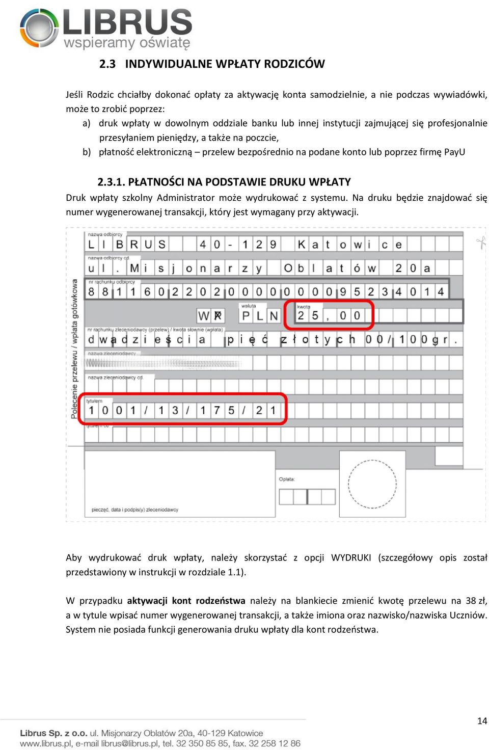 PŁATNOŚCI NA PODSTAWIE DRUKU WPŁATY Druk wpłaty szkolny Administrator może wydrukować z systemu. Na druku będzie znajdować się numer wygenerowanej transakcji, który jest wymagany przy aktywacji.