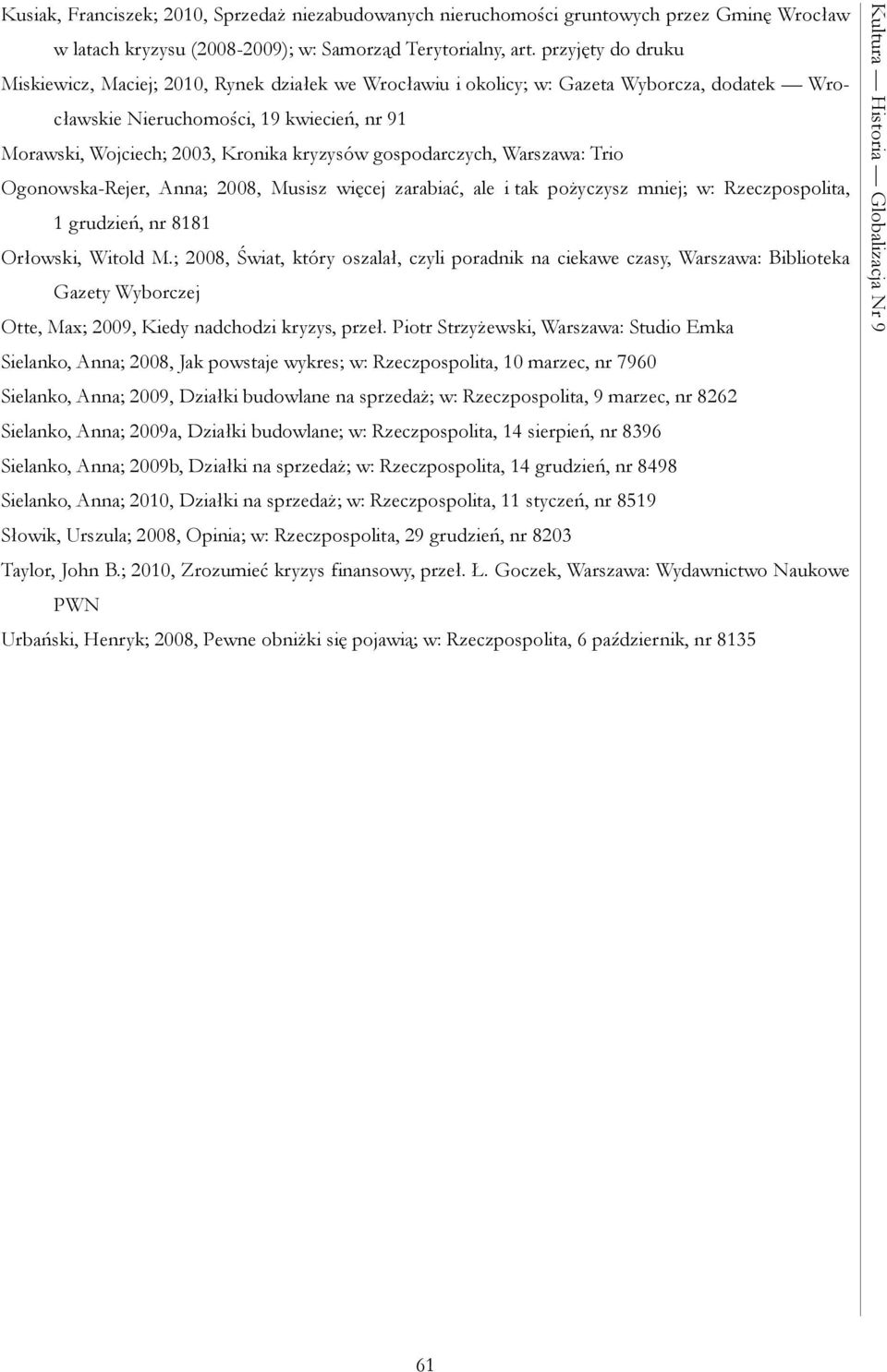 gospodarczych, Warszawa: Trio Ogonowska-Rejer, Anna; 2008, Musisz więcej zarabiać, ale i tak pożyczysz mniej; w: Rzeczpospolita, 1 grudzień, nr 8181 Orłowski, Witold M.