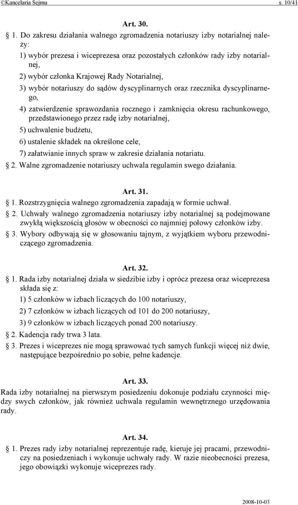 Do zakresu działania walnego zgromadzenia notariuszy izby notarialnej należy: 1) wybór prezesa i wiceprezesa oraz pozostałych członków rady izby notarialnej, 2) wybór członka Krajowej Rady