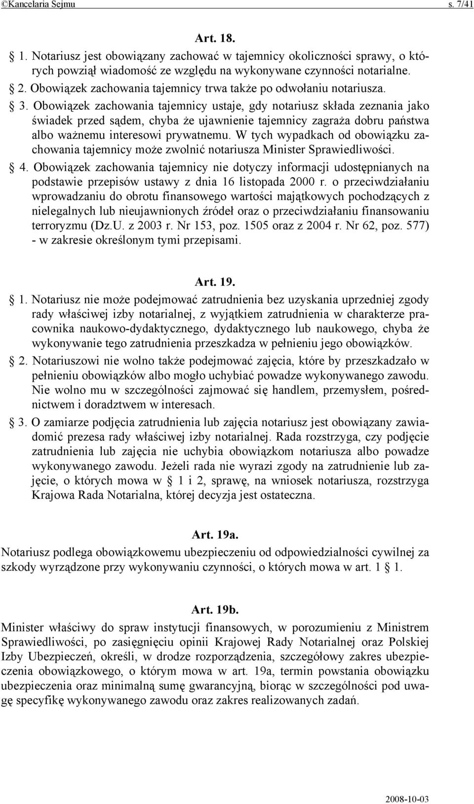 Obowiązek zachowania tajemnicy ustaje, gdy notariusz składa zeznania jako świadek przed sądem, chyba że ujawnienie tajemnicy zagraża dobru państwa albo ważnemu interesowi prywatnemu.