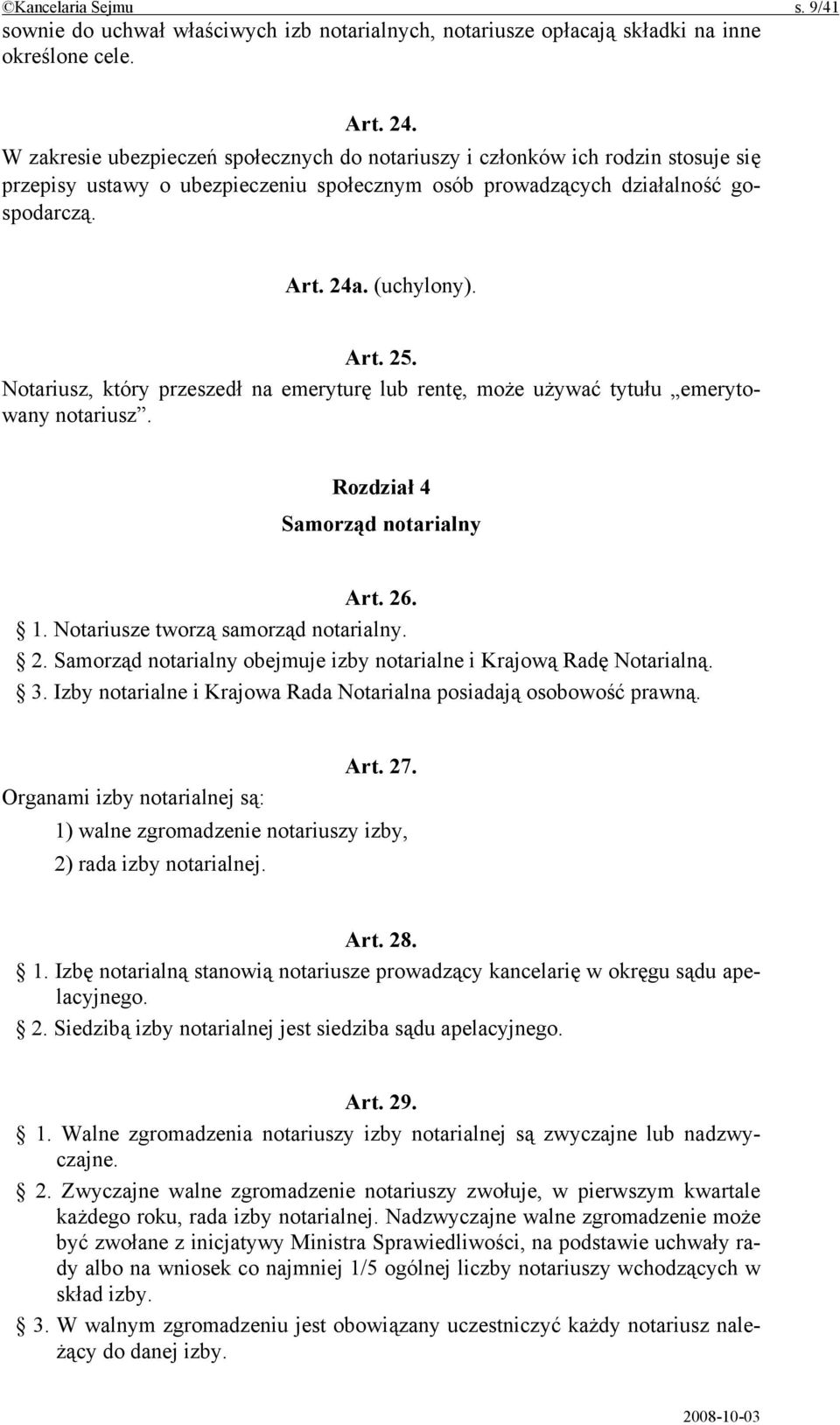 Notariusz, który przeszedł na emeryturę lub rentę, może używać tytułu emerytowany notariusz. Rozdział 4 Samorząd notarialny Art. 26