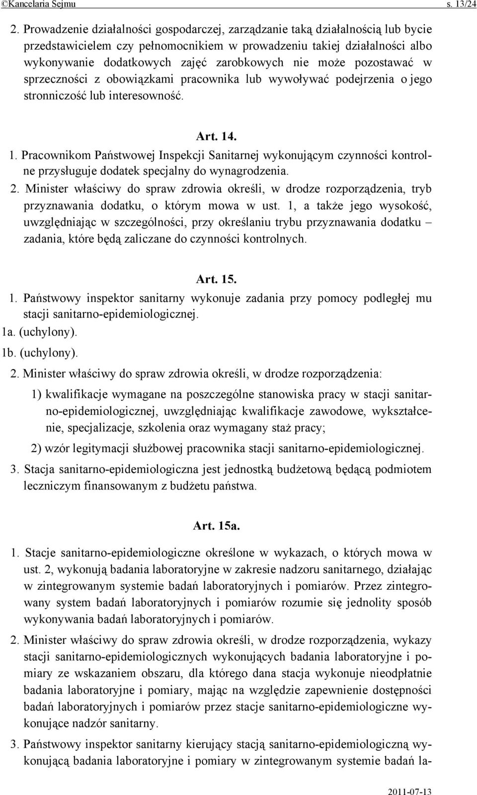 nie może pozostawać w sprzeczności z obowiązkami pracownika lub wywoływać podejrzenia o jego stronniczość lub interesowność. Art. 14