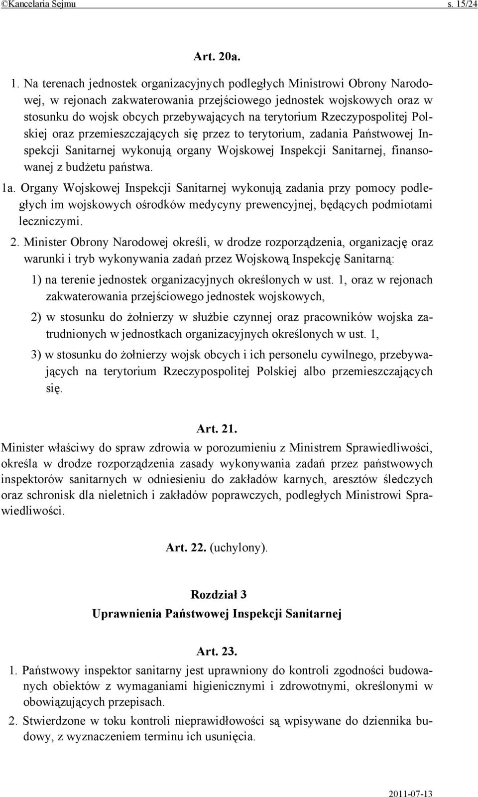 Na terenach jednostek organizacyjnych podległych Ministrowi Obrony Narodowej, w rejonach zakwaterowania przejściowego jednostek wojskowych oraz w stosunku do wojsk obcych przebywających na terytorium