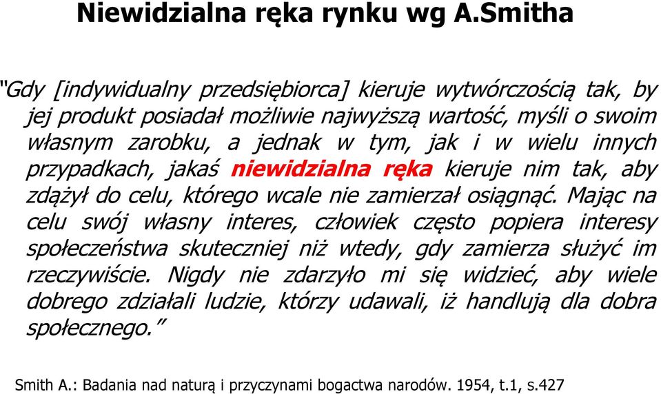 jak i w wielu innych przypadkach, jakaś niewidzialna ręka kieruje nim tak, aby zdążył do celu, którego wcale nie zamierzał osiągnąć.