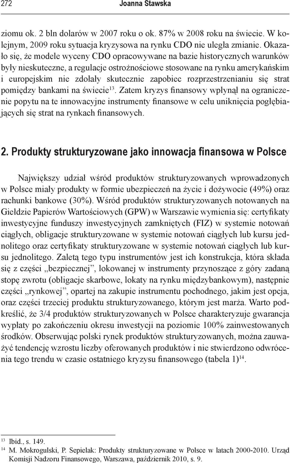 zapobiec rozprzestrzenianiu się strat pomiędzy bankami na świecie 13.