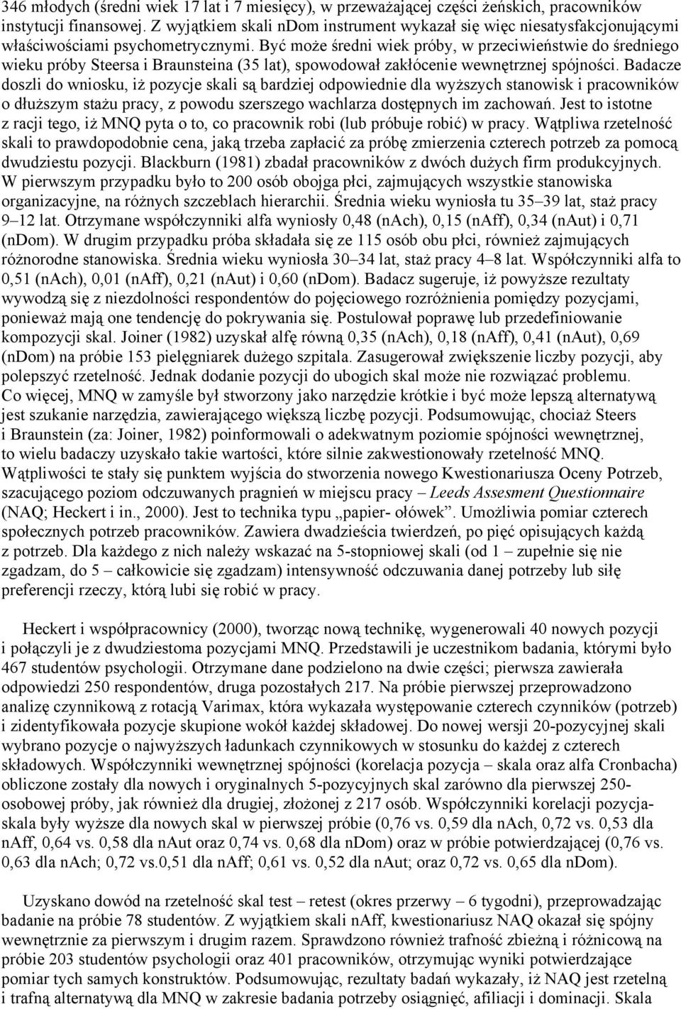 Być może średni wiek próby, w przeciwieństwie do średniego wieku próby Steersa i Braunsteina (35 lat), spowodował zakłócenie wewnętrznej spójności.