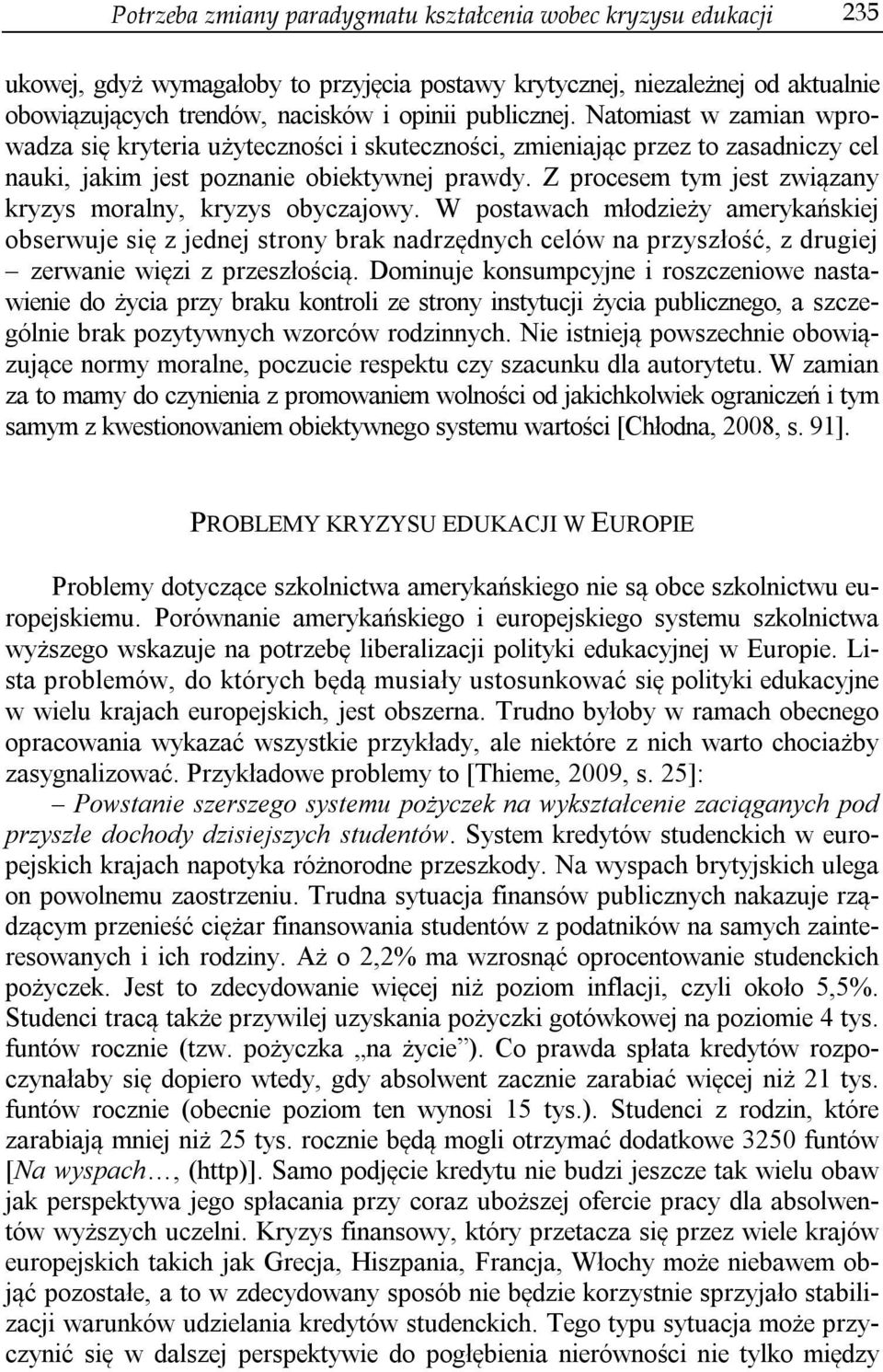 Z procesem tym jest związany kryzys moralny, kryzys obyczajowy.