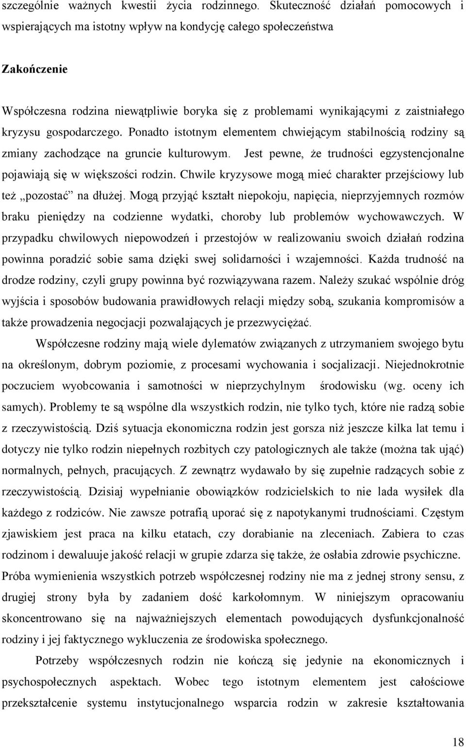 kryzysu gospodarczego. Ponadto istotnym elementem chwiejącym stabilnością rodziny są zmiany zachodzące na gruncie kulturowym.