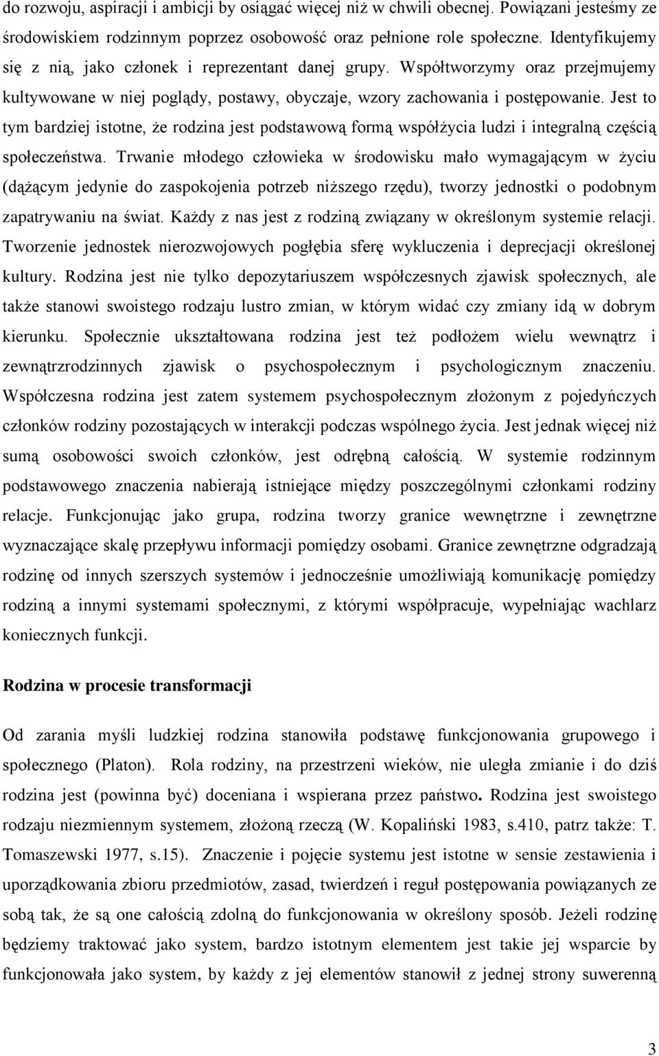 Jest to tym bardziej istotne, że rodzina jest podstawową formą współżycia ludzi i integralną częścią społeczeństwa.