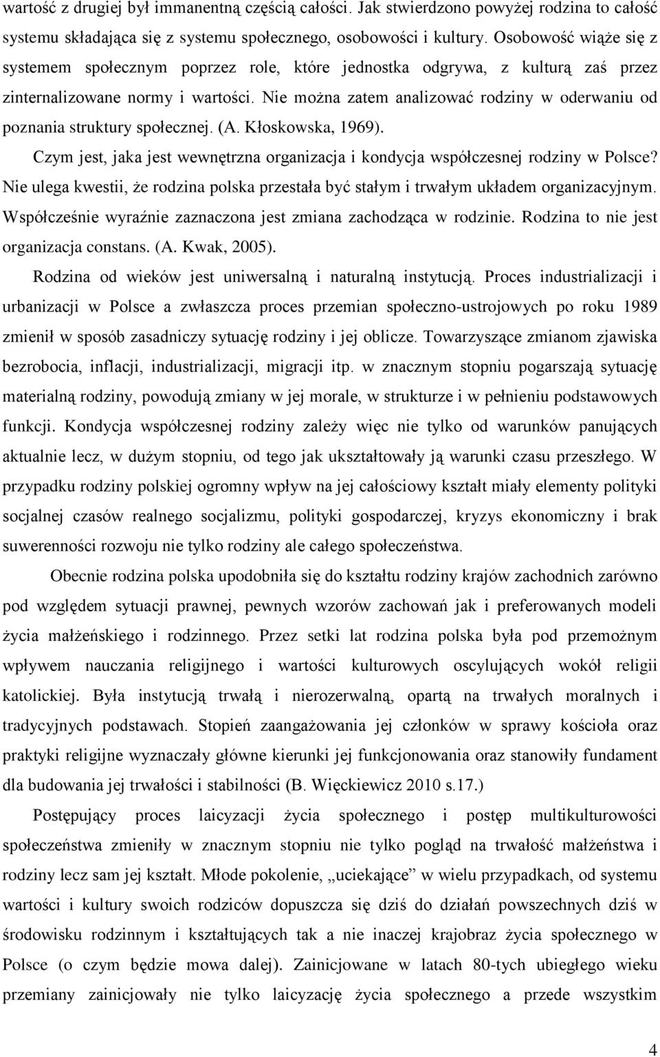 Nie można zatem analizować rodziny w oderwaniu od poznania struktury społecznej. (A. Kłoskowska, 1969). Czym jest, jaka jest wewnętrzna organizacja i kondycja współczesnej rodziny w Polsce?