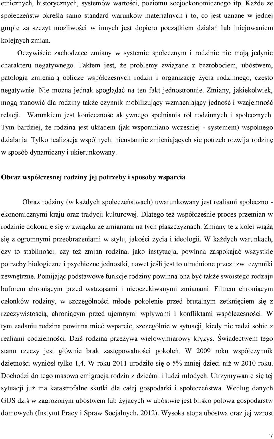 Oczywiście zachodzące zmiany w systemie społecznym i rodzinie nie mają jedynie charakteru negatywnego.