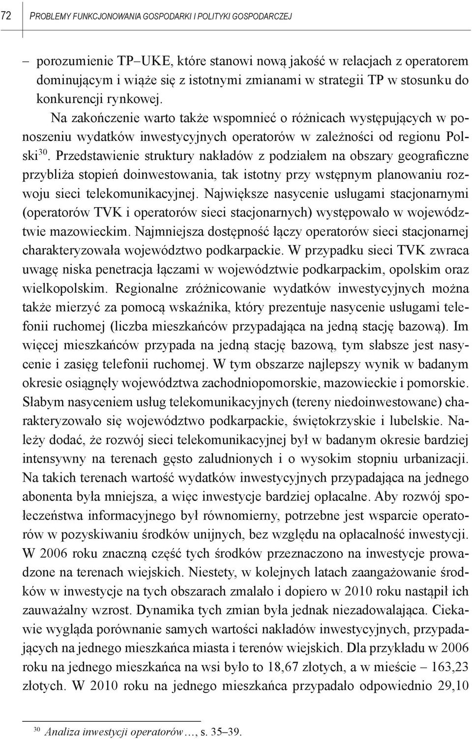 Przedstawienie struktury nakładów z podziałem na obszary geograficzne przybliża stopień doinwestowania, tak istotny przy wstępnym planowaniu rozwoju sieci telekomunikacyjnej.