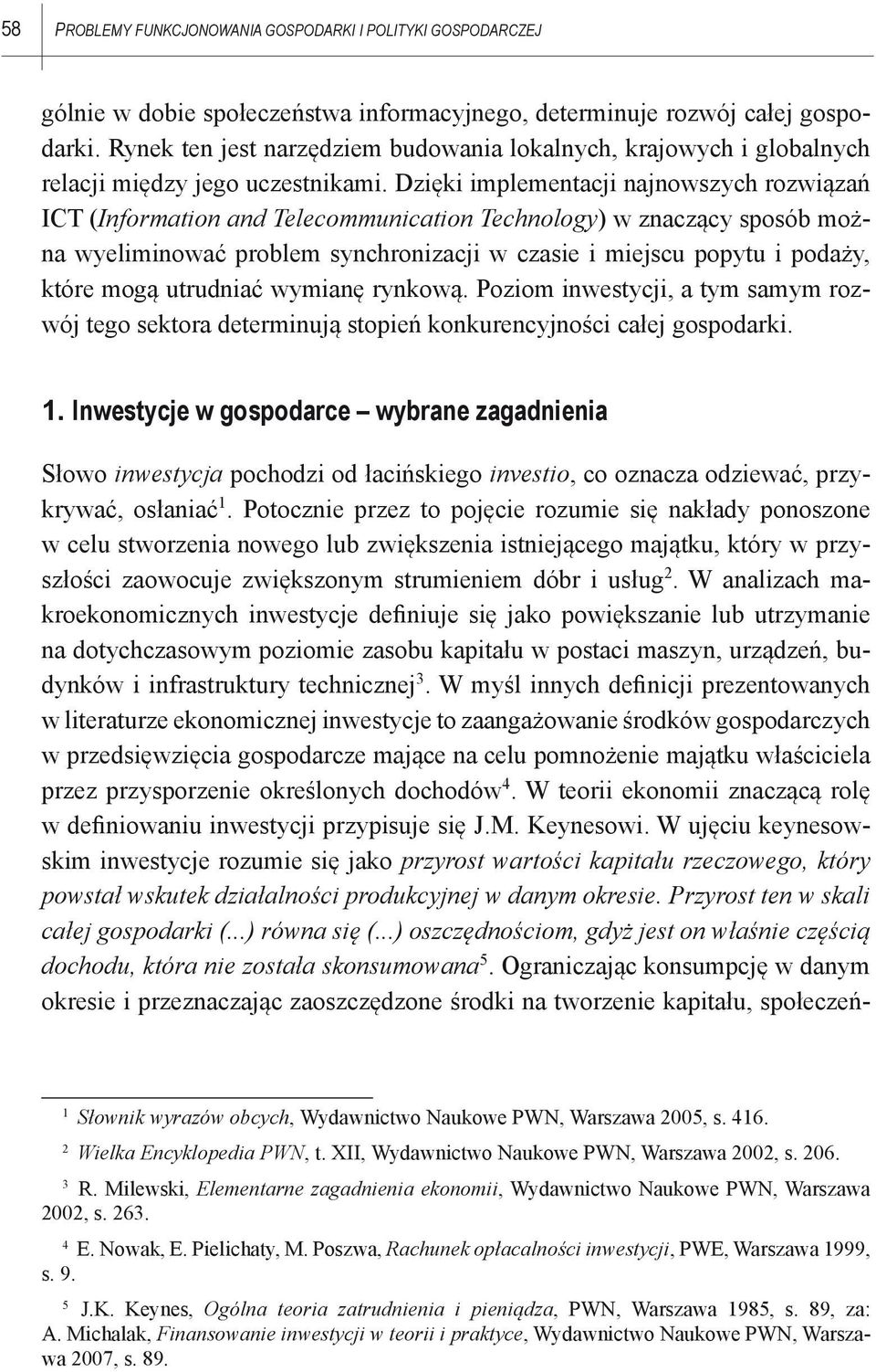 Dzięki implementacji najnowszych rozwiązań ICT (Information and Telecommunication Technology) w znaczący sposób można wyeliminować problem synchronizacji w czasie i miejscu popytu i podaży, które