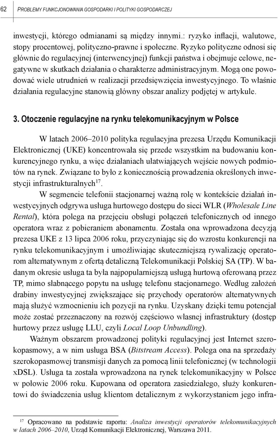 Mogą one powodować wiele utrudnień w realizacji przedsięwzięcia inwestycyjnego. To właśnie działania regulacyjne stanowią główny obszar analizy podjętej w artykule. 3.