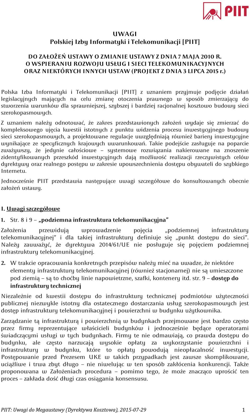 ) Polska Izba Informatyki i Telekomunikacji [PIIT] z uznaniem przyjmuje podjęcie działań legislacyjnych mających na celu zmianę otoczenia prawnego w sposób zmierzający do stworzenia warunków dla