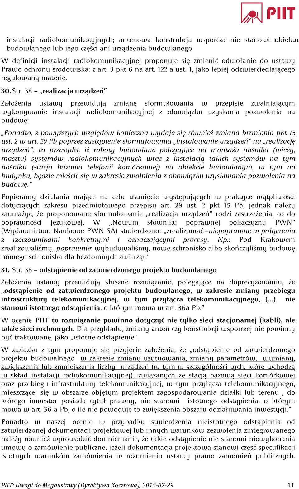 38 realizacja urządzeń Założenia ustawy przewidują zmianę sformułowania w przepisie zwalniającym wykonywanie instalacji radiokomunikacyjnej z obowiązku uzyskania pozwolenia na budowę: Ponadto, z