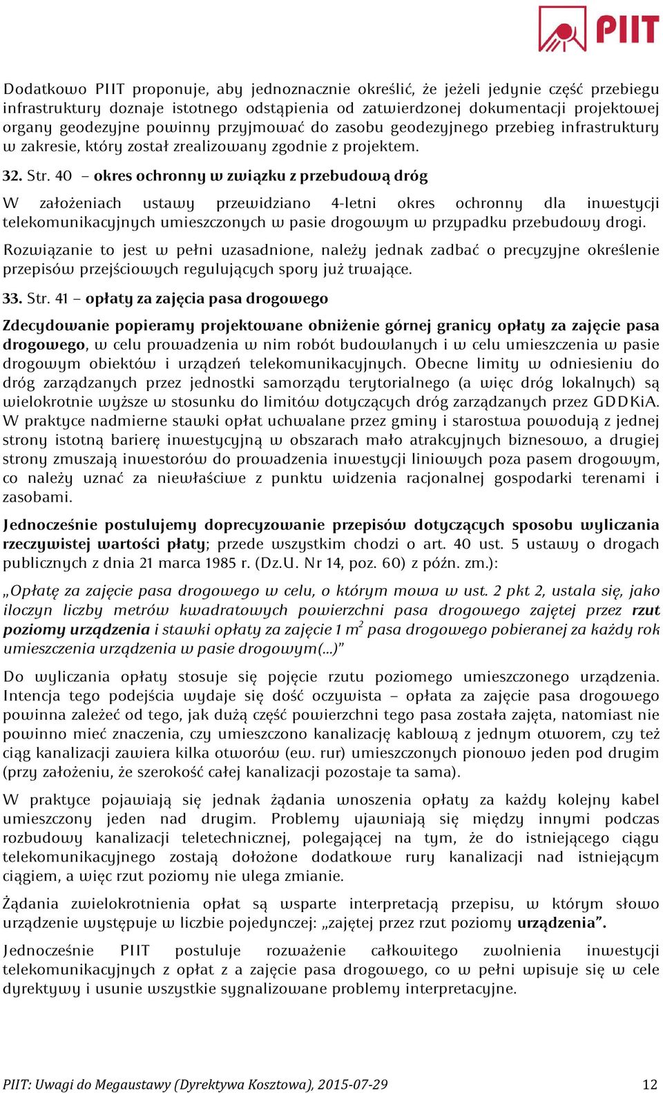 40 okres ochronny w związku z przebudową dróg W założeniach ustawy przewidziano 4-letni okres ochronny dla inwestycji telekomunikacyjnych umieszczonych w pasie drogowym w przypadku przebudowy drogi.