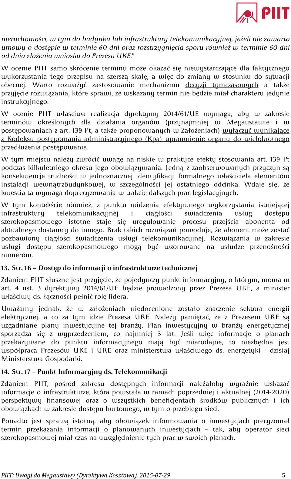 W ocenie PIIT samo skrócenie terminu może okazać się niewystarczające dla faktycznego wykorzystania tego przepisu na szerszą skalę, a więc do zmiany w stosunku do sytuacji obecnej.