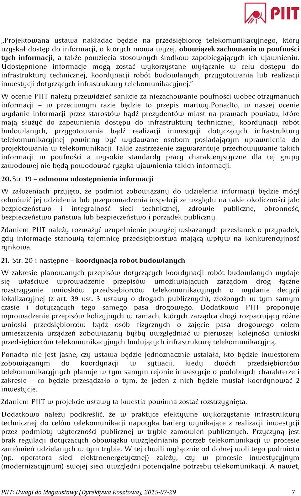 Udostępnione informacje mogą zostać wykorzystane wyłącznie w celu dostępu do infrastruktury technicznej, koordynacji robót budowlanych, przygotowania lub realizacji inwestycji dotyczących