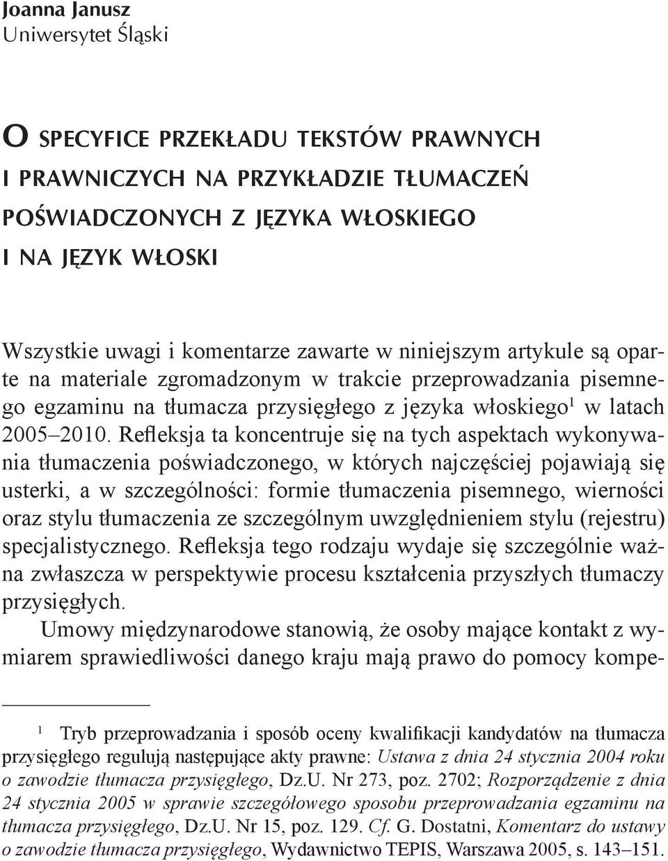 Refleksja ta koncentruje się na tych aspektach wykonywania tłumaczenia poświadczonego, w których najczęściej pojawiają się usterki, a w szczególności: formie tłumaczenia pisemnego, wierności oraz