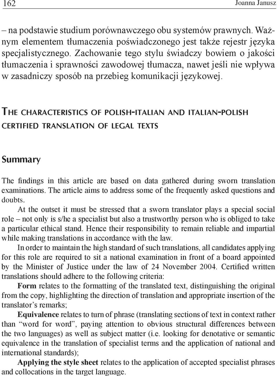 The characteristics of polish-italian and italian-polish certified translation of legal texts Summary The findings in this article are based on data gathered during sworn translation examinations.