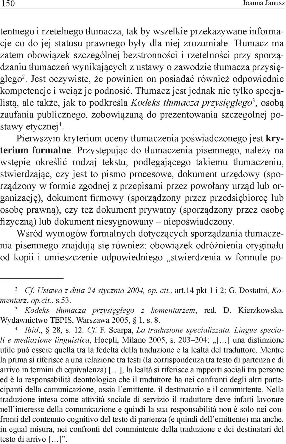 Jest oczywiste, że powinien on posiadać również odpowiednie kompetencje i wciąż je podnosić.