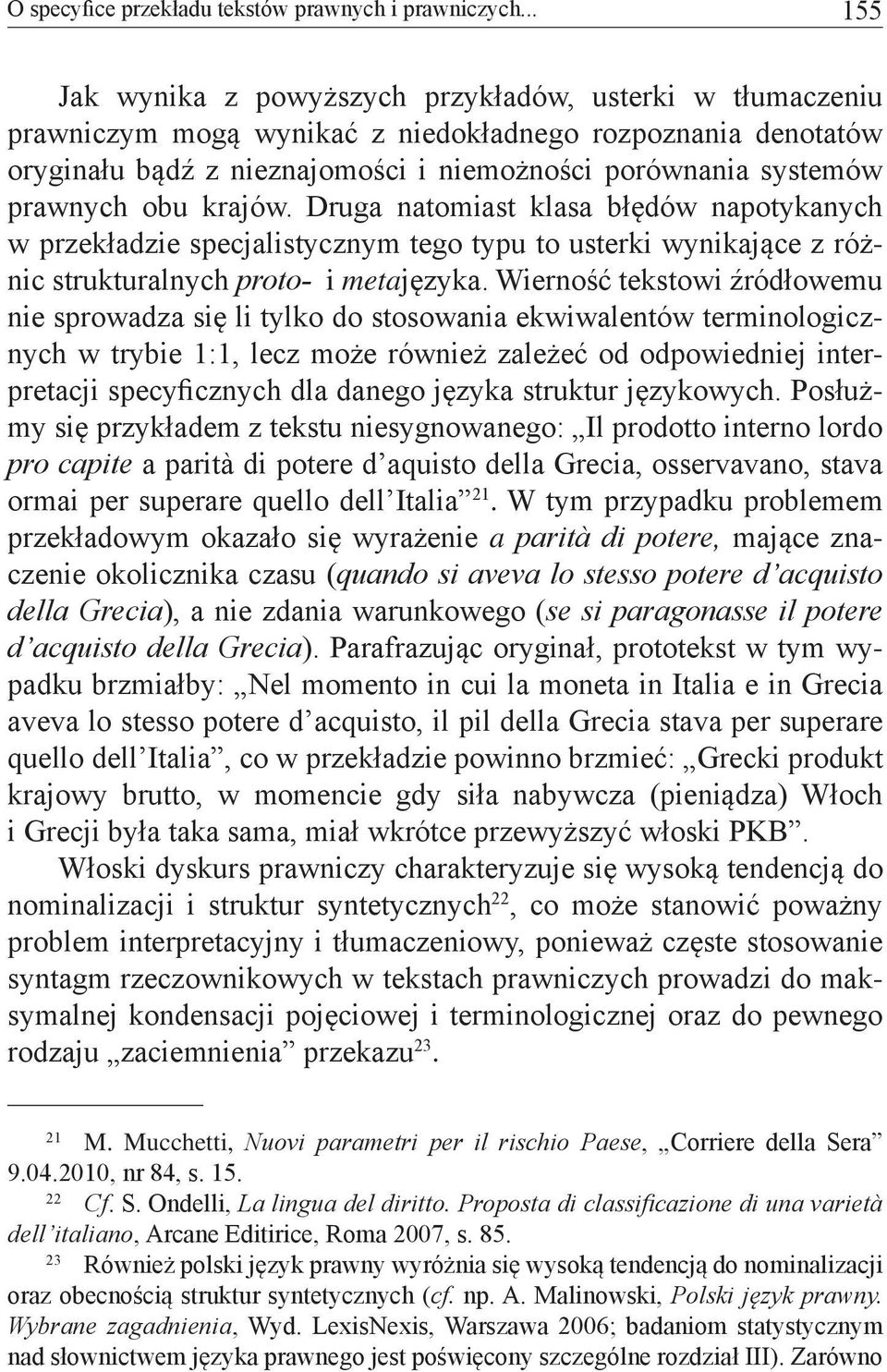 prawnych obu krajów. Druga natomiast klasa błędów napotykanych w przekładzie specjalistycznym tego typu to usterki wynikające z różnic strukturalnych proto- i metajęzyka.