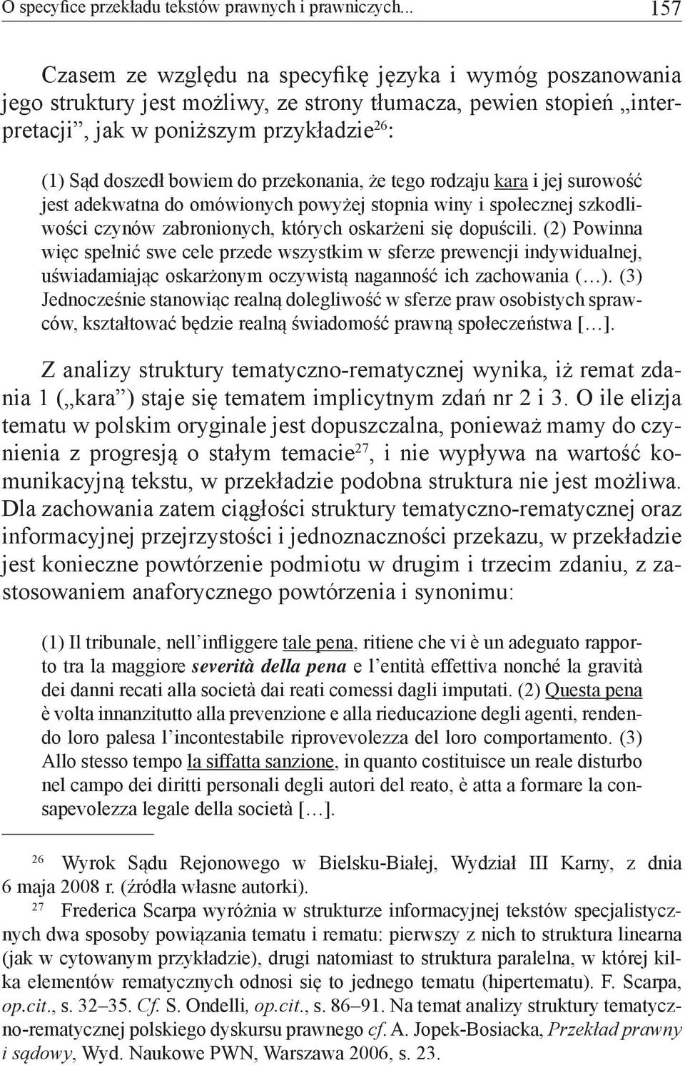 bowiem do przekonania, że tego rodzaju kara i jej surowość jest adekwatna do omówionych powyżej stopnia winy i społecznej szkodliwości czynów zabronionych, których oskarżeni się dopuścili.