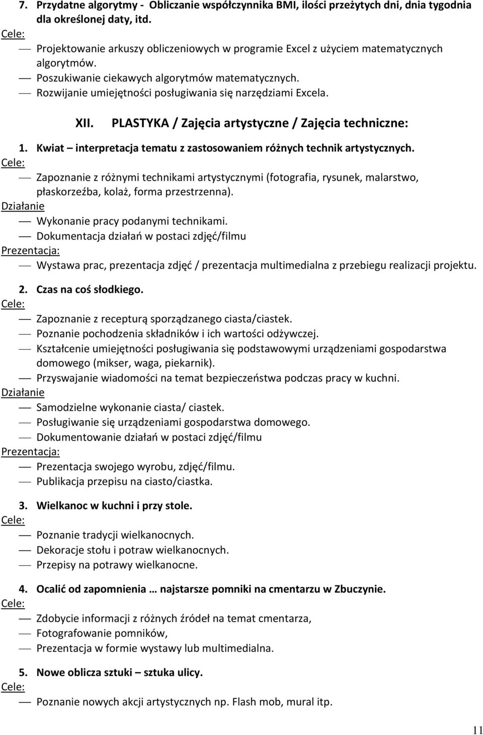 Rozwijanie umiejętności posługiwania się narzędziami Excela. XII. PLASTYKA / Zajęcia artystyczne / Zajęcia techniczne: 1. Kwiat interpretacja tematu z zastosowaniem różnych technik artystycznych.