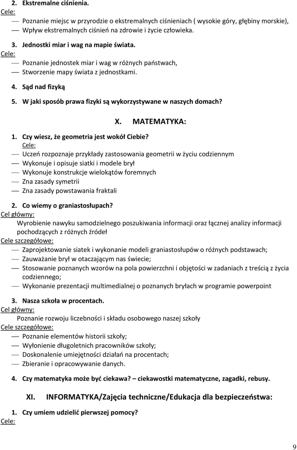 W jaki sposób prawa fizyki są wykorzystywane w naszych domach? X. MATEMATYKA: 1. Czy wiesz, że geometria jest wokół Ciebie?