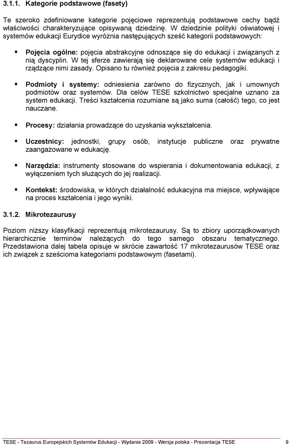 dyscyplin. W tej sferze zawierają się deklarowane cele systemów edukacji i rządzące nimi zasady. Opisano tu również pojęcia z zakresu pedagogiki.