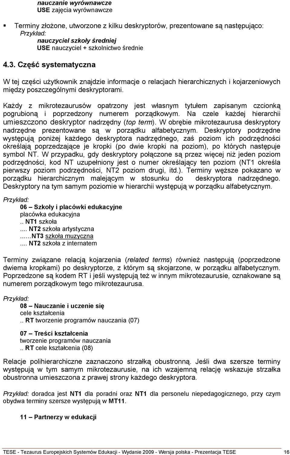 Każdy z mikrotezaurusów opatrzony jest własnym tytułem zapisanym czcionką pogrubioną i poprzedzony numerem porządkowym. Na czele każdej hierarchii umieszczono deskryptor nadrzędny (top term).