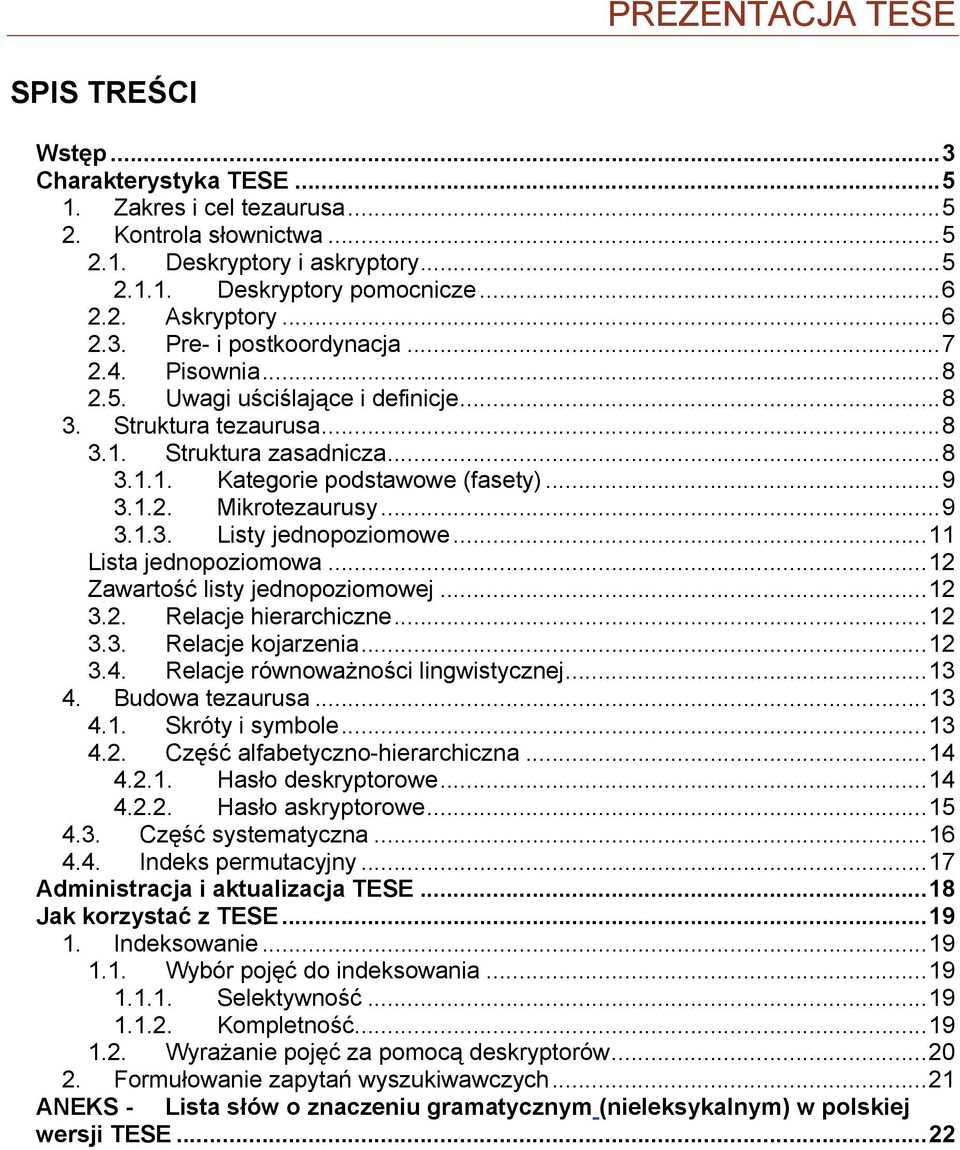 ..9 3.1.3. Listy jednopoziomowe...11 Lista jednopoziomowa...12 Zawartość listy jednopoziomowej...12 3.2. Relacje hierarchiczne...12 3.3. Relacje kojarzenia...12 3.4.