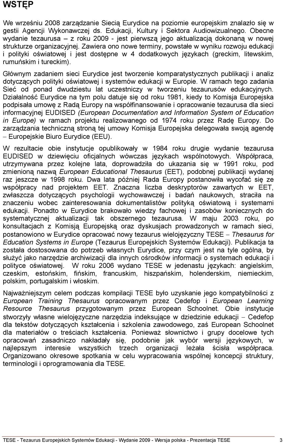 Zawiera ono nowe terminy, powstałe w wyniku rozwoju edukacji i polityki oświatowej i jest dostępne w 4 dodatkowych językach (greckim, litewskim, rumuńskim i tureckim).