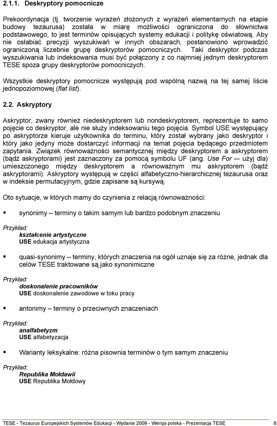 politykę oświatową. Aby nie osłabiać precyzji wyszukiwań w innych obszarach, postanowiono wprowadzić ograniczoną liczebnie grupę deskryptorów pomocniczych.