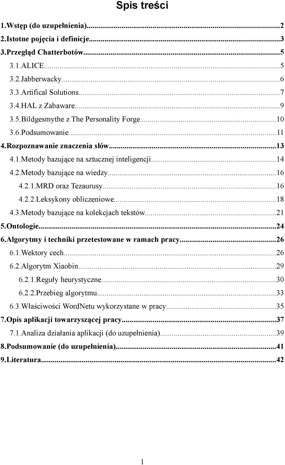 ..18 4.3.Metody bazujące na kolekcjach tekstów...21 5.Ontologie...24 6.Algorytmy i techniki przetestowane w ramach pracy...26 6.1.Wektory cech...26 6.2.Algorytm Xiaobin...29 6.2.1.Reguły heurystyczne.