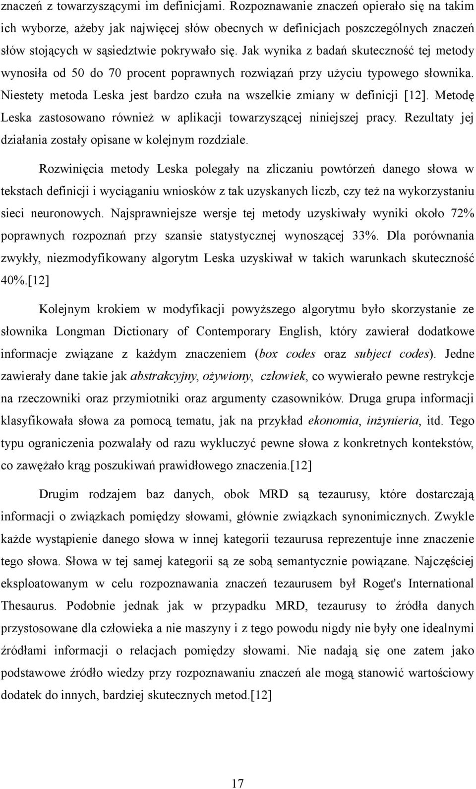 Jak wynika z badań skuteczność tej metody wynosiła od 50 do 70 procent poprawnych rozwiązań przy użyciu typowego słownika. Niestety metoda Leska jest bardzo czuła na wszelkie zmiany w definicji [12].