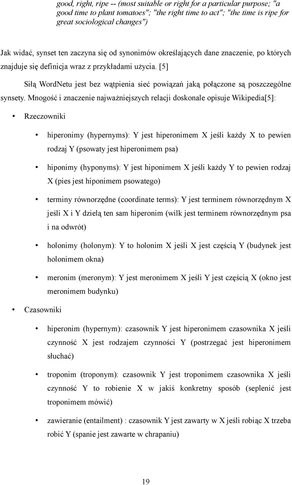 [5] Siłą WordNetu jest bez wątpienia sieć powiązań jaką połączone są poszczególne synsety.